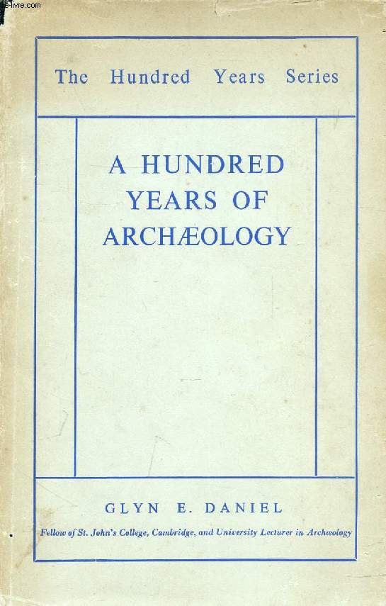 A HUNDRED YEARS OF ARCHAEOLOGY