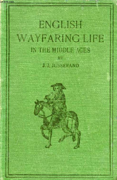 ENGLISH WAYFARING LIFE IN THE MIDDLE AGES (XIVth CENTURY)
