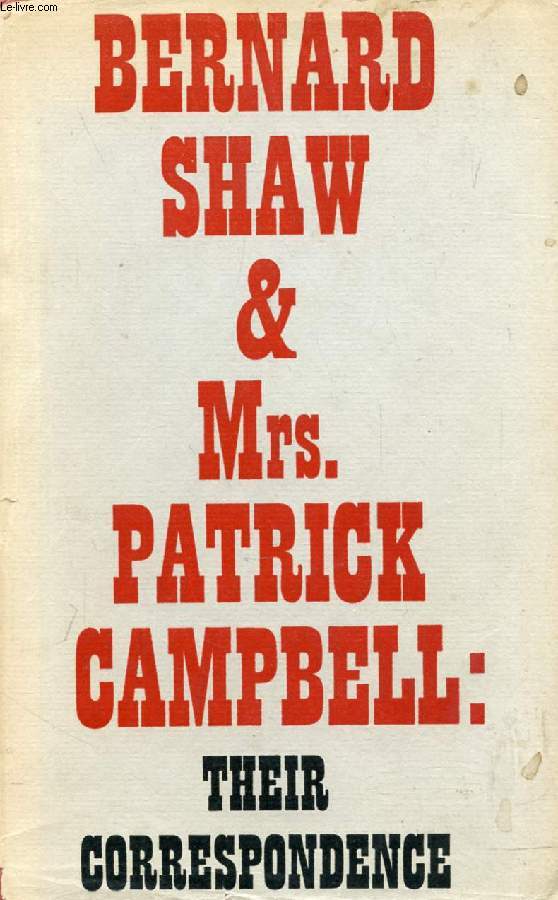 BERNARD SHAW AND Mrs. PATRICK CAMPBELL: THEIR CORRESPONDANCE