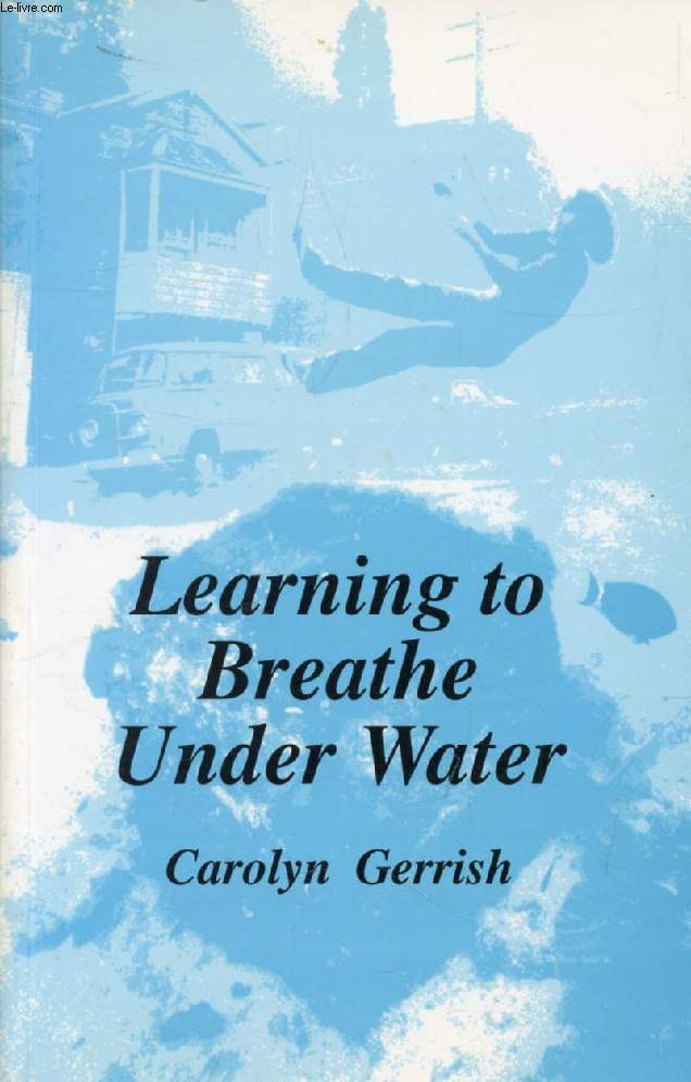 LEARNING TO BREATHE UNDER WATER