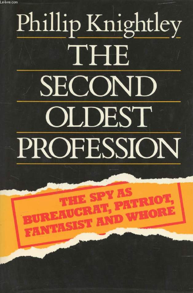 THE SECOND OLDEST PROFESSION, The Spy as Bureaucrat, Patriot, Fantasist and Whore