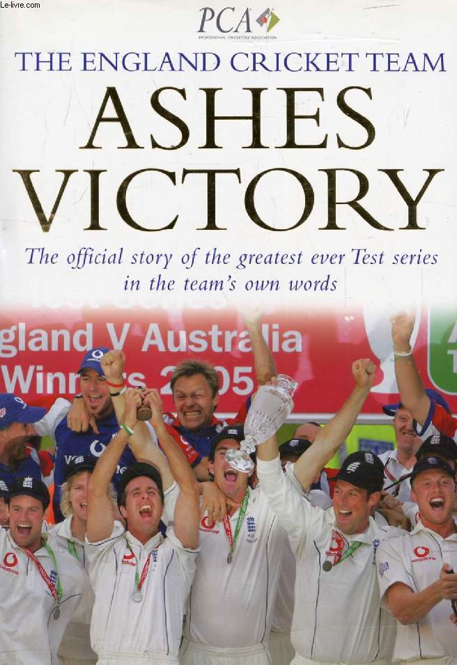 ASHES VICTORY, THE ENGLAND CRICKET TEAM, The Official Story of the Greatest Ever Test Series in the Team's Own Words