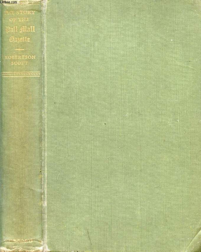 THE STORY OF THE PALL MALL GAZETTE, OF ITS FIRST EDITOR, FREDERICK GREENWOOD, AND OF ITS FOUNDER, GEORGE MURRAY SMITH