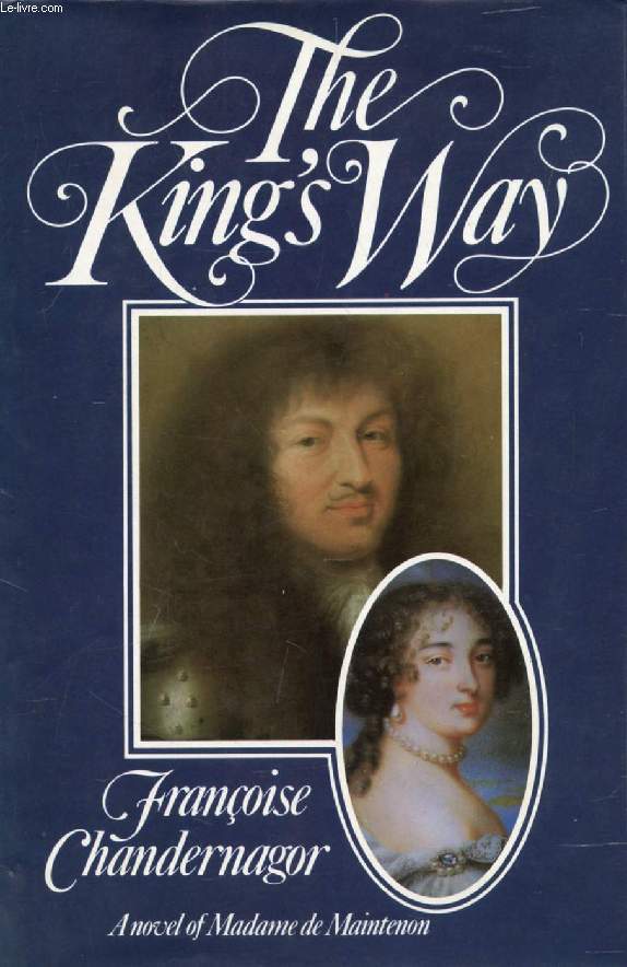 THE KING'S WAY, Recollections of Franoise d'Aubign, Marquise de Maintenon, Wife to the Sun King