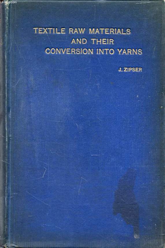 TEXTILE RAW MATERIALS AND THEIR CONVERSION INTO YARNS (THE STUDY OF THE RAW MATERIALS AND THE TECHNOLOGY OF THE SPINNING PROCESS), A TEXT-BOOK