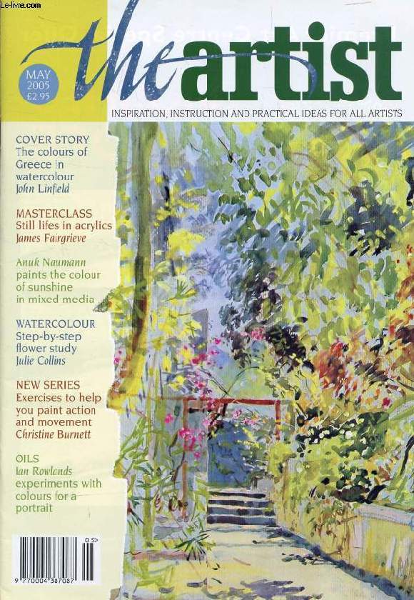 THE ARTIST, VOL. 120, N 5, MAY 2005 (Contents: The colours of Greece in watercolour, John Linfield. Masterclass, Still lifes in acrylics, James Fairgrieve. Anuk Naumann, paints the colour of sunshine in mixed media. Watercolour, Step-by-step flower...)