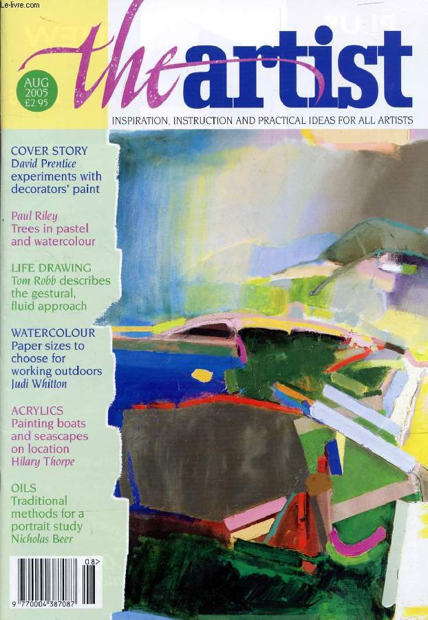 THE ARTIST, VOL. 120, N 8, AUG. 2005 (Contents: David Prentice experiments with decorator's paint. Paul Riley, Trees in pastel and watercolour. Life drawing, Tom Robb decribes the gestural, fluid approach. Acrylics, Painting boats and seascapes on...)