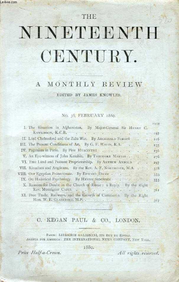 THE NINETEENTH CENTURY, A MONTHLY REVIEW, N 36, FEB. 1880 (Contents: The situation in Afghanistan, by Major-Gen. Sir Henry C. Rawlinson. Lord Chelmsford and the Zulu War, Arch. Forbes. Paganism in Paris, Pre Hyancinthe. AN Eye-Witness of John Kemble...)