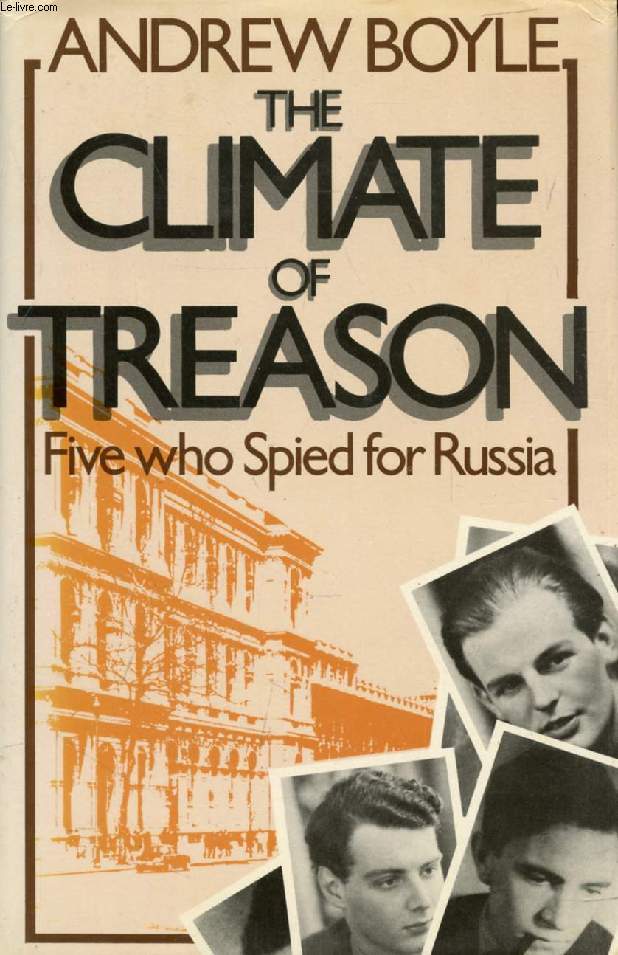 THE CLIMATE OF TREASON, Five Who Spied for Russia