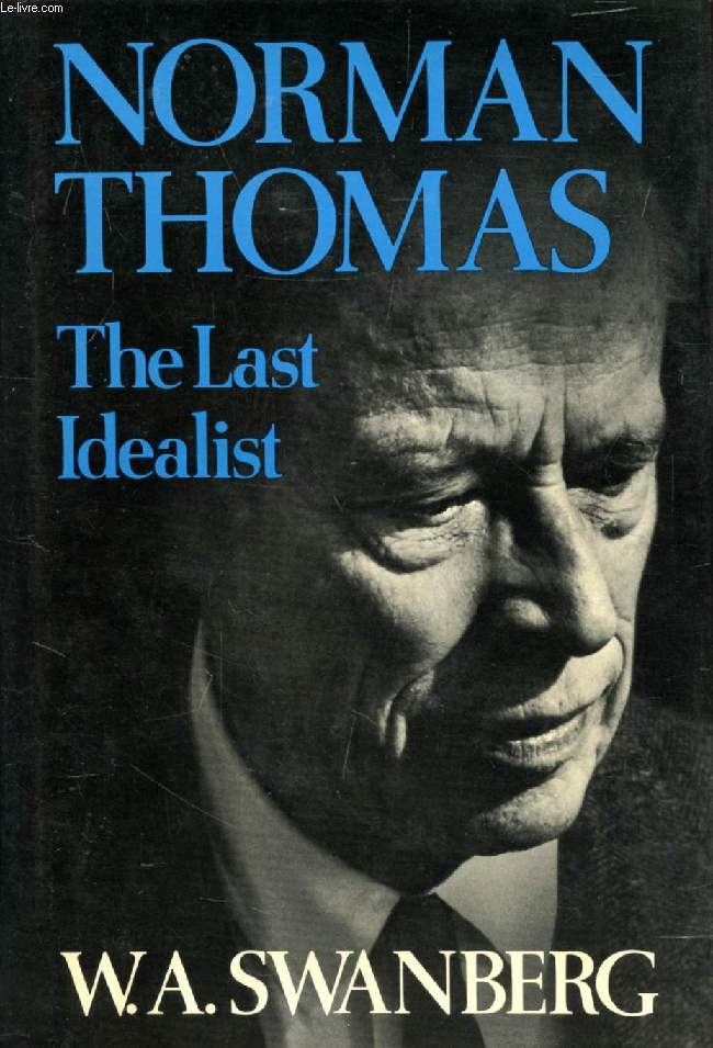 NORMAN THOMAS, THE LAST IDEALIST