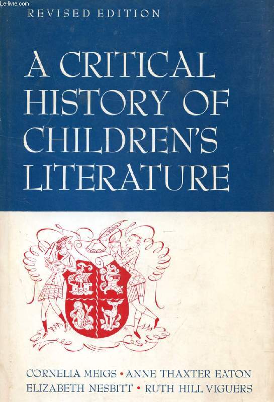 A CRITICAL HISTORY OF CHILDREN'S LITERATURE, A Survey of Children's Books in English
