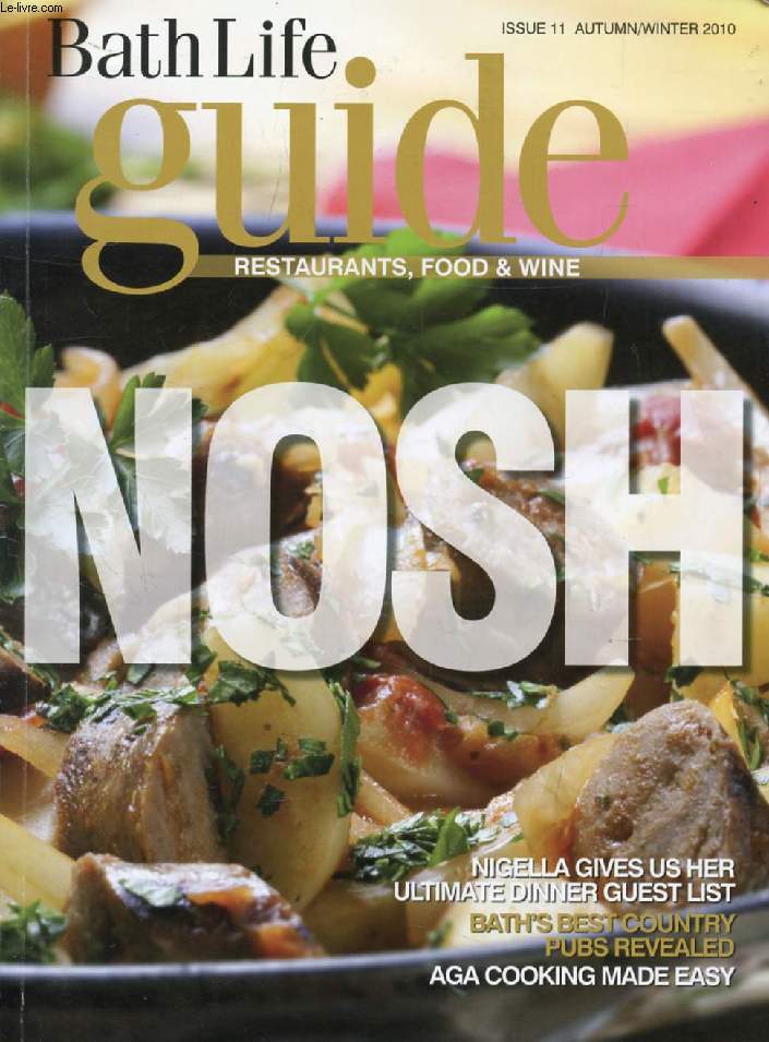 BATH LIFE GUIDE, N 11, AUTUMN-WINTER 2010 (Contents: Nosh. Nigella gives us her ultimate dinner guest list. Bath's best country pubs revealed. Aga cooking made easy...)