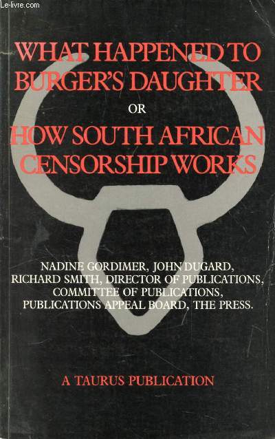 WHAT HAPPENED TO BURGER'S DAUGHTER, OR, HOW SOUTH AFRICAN CENSORSHIP WORKS