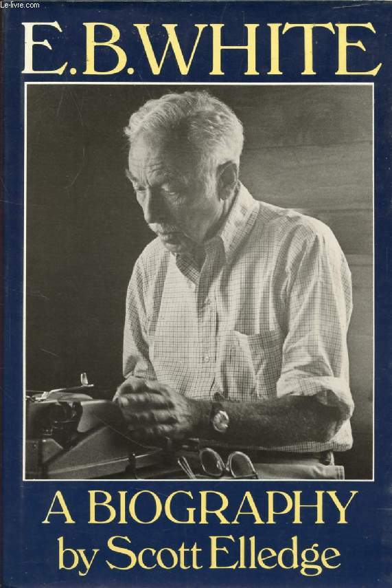 E. B. WHITE, A Biography