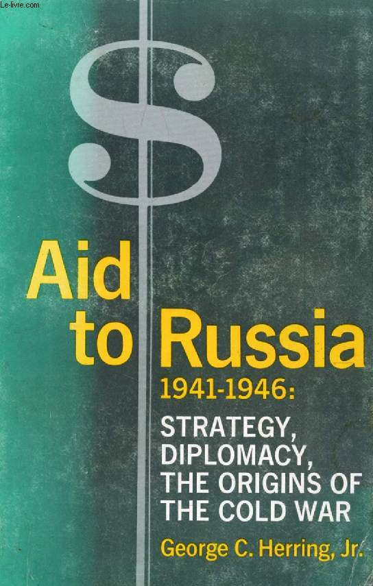 AID TO RUSSIA, 1941-1946, Strategy, Diplomacy, The Origins of the Cold War