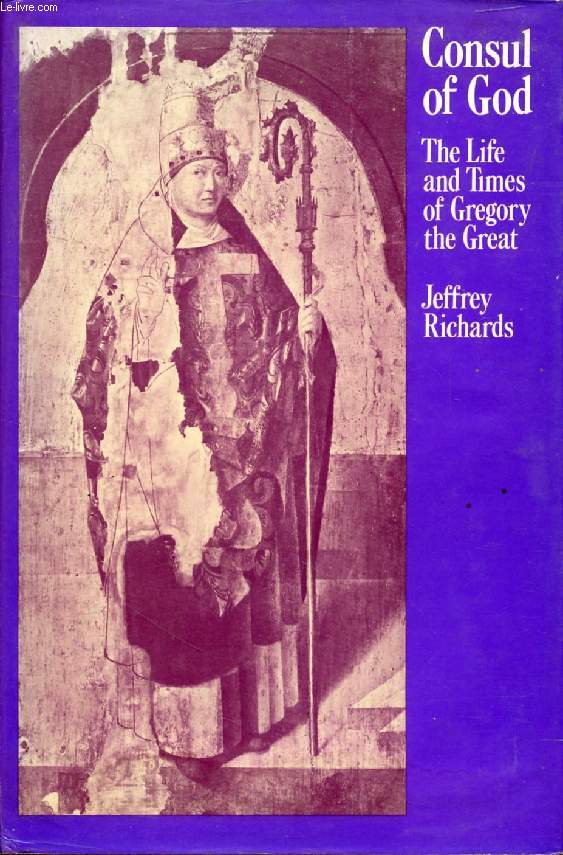 CONSUL OF GOD, The Life and Times of Gregory the Great