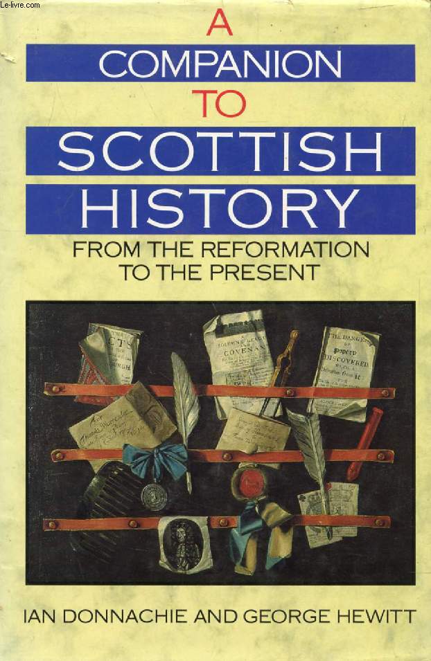 A COMPANION TO SCOTTISH HISTORY, From the Reformation to the Present