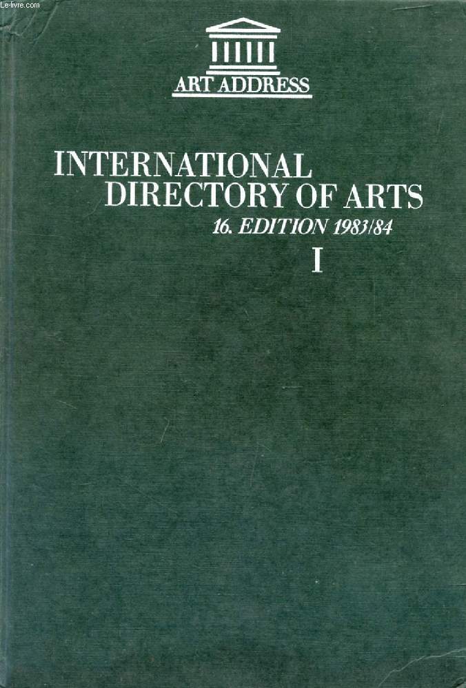 INTERNATIONAL DIRECTORY OF ARTS / INTERNATIONALES KUNST-ADRESSBUCH / ANNUAIRE INTERNATIONAL DES BEAUX-ARTS, 1983-84, BAND / VOL. I