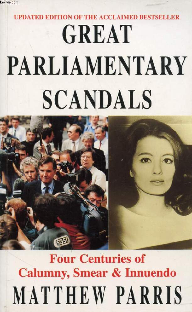 GREAT PARLIAMENTARY SCANDALS, FOUR CENTURIES OF CALUMNY, SMEAR AND INNUENDO