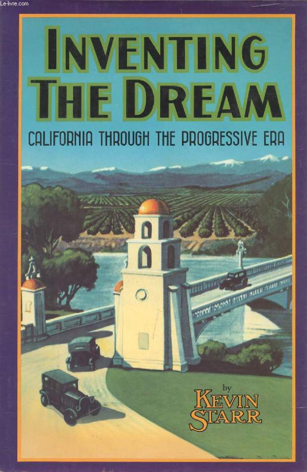 INVENTING THE DREAM, California Through the Progressive Era