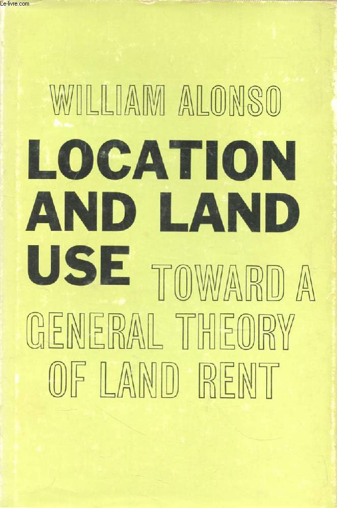 LOCATION AND LAND USE, Toward a General Theory of Land Rent