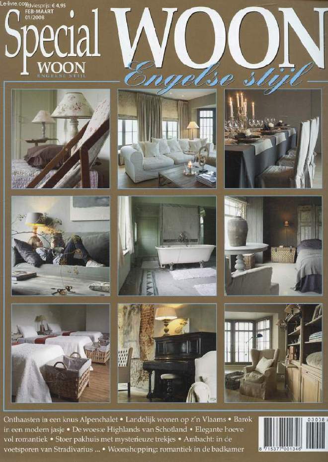 SPECIAL WOON MAGAZINE, ENGELSE STIJL, FAB.-MAART 2008 (Inhoud: Onthaasten in een knus Alpenchalet. Landelijk wonen op z'n Vlaams. Barok in een modern jasje. De woeste Highlands van Schotland. Elegante hoeve voi romantiek. Stoer pakhuis met mysterieuze...)