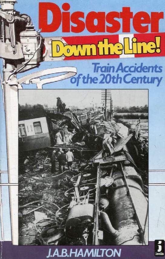 DISASTER DOWN THE LINE, Train Accidents of the 20th Century