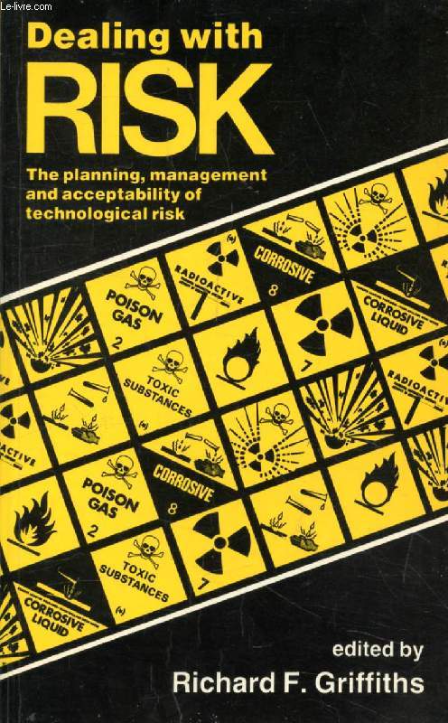 DEALING WITH RISK, The Planning, Management and Acceptability of Technological Risk