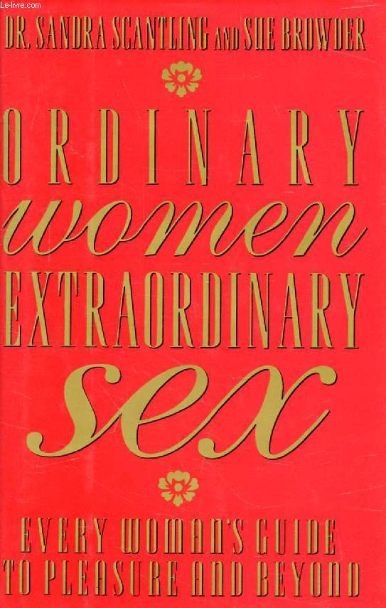 ORDINARY WOMEN, EXTRAORDINARY SEX, Every Woman's Guide to Pleasure and Beyond