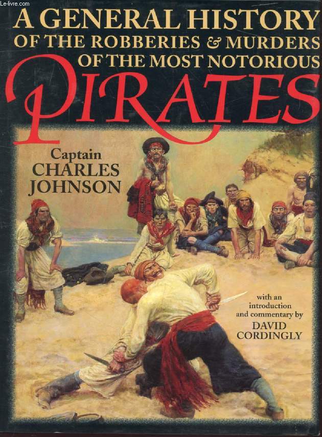 A GENERAL HISTORY OF THE ROBBERIES & MURDERS OF THE MOST NOTORIOUS PIRATES