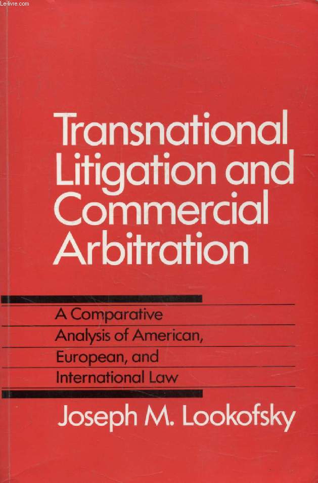 TRANSNATIONAL LITIGATION AND COMMERCIAL ARBITRATION, A Comparative Analysis of American, European, and International Law