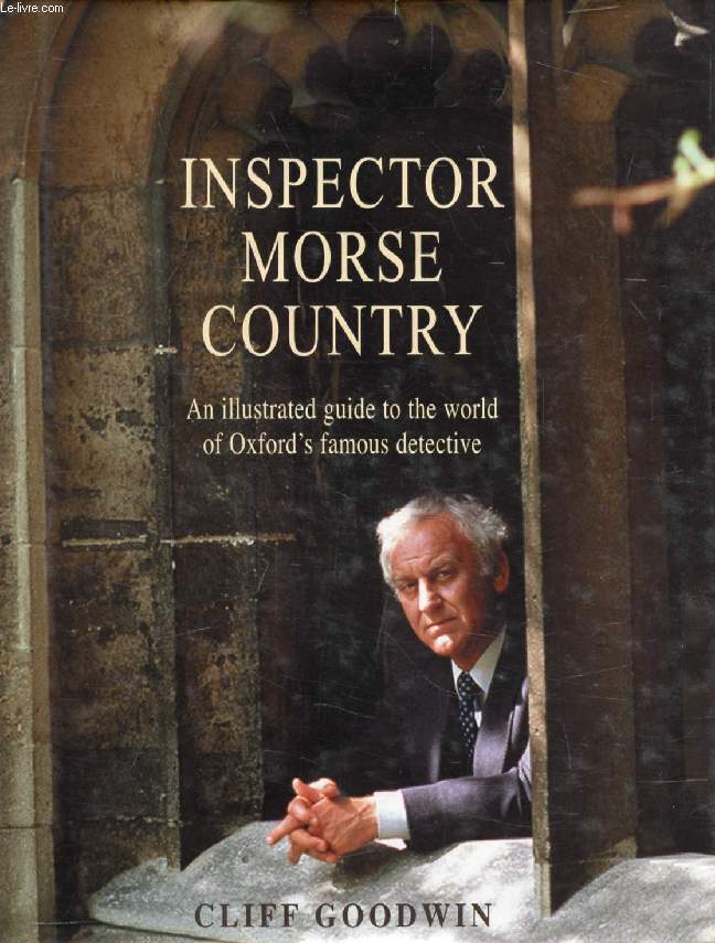 INSPECTOR MORSE COUNTRY, An Illustrated Guide to the World of Oxford's Famous Detective