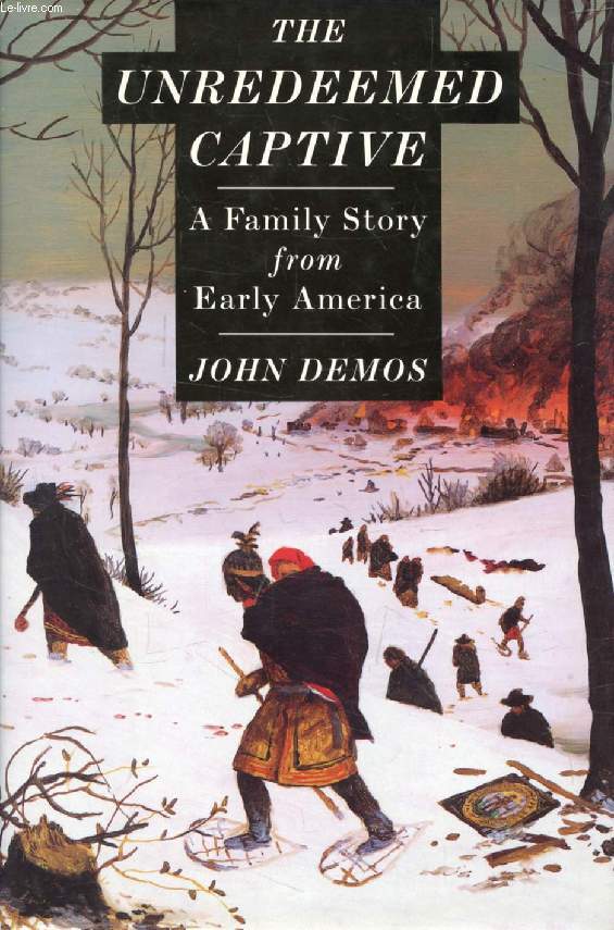 THE UNREDEEMED CAPTIVE, A Family Story from Early America