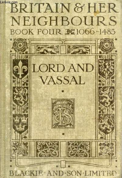 LORD AND VASSAL, 1066-1485 (Britain and Her Neighbours, Book IV)