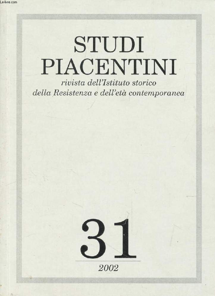 STUDI PIACENTINI, N 31, 2002 (Sommario: Riorganizzazione degli uffici e impiego femminile nel Comune di Pancenza (1904-1923), C. Raschiani. 'Chissa quando finir questa guerra', Lettere di un Alpino dal fronte dell'Isonzo, A. Frattola, M. Massari...)