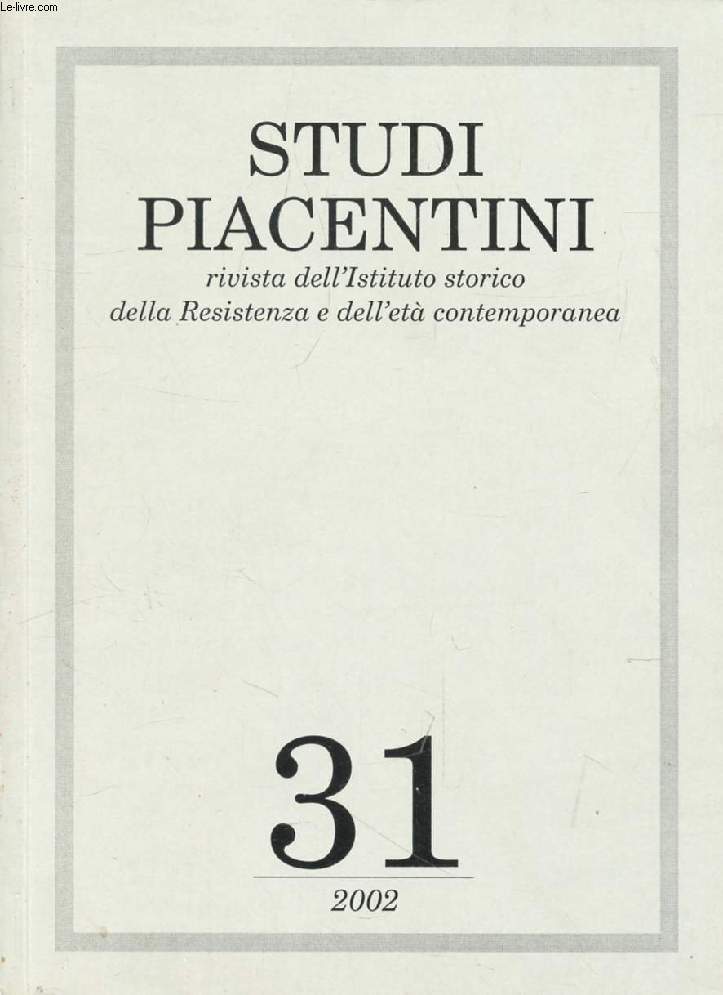 STUDI PIACENTINI, N 31, 2002 (Sommario: Riorganizzazione degli uffici e impiego femminile nel Comune di Pancenza (1904-1923), C. Raschiani. 'Chissa quando finir questa guerra', Lettere di un Alpino dal fronte dell'Isonzo, A. Frattola, M. Massari...)