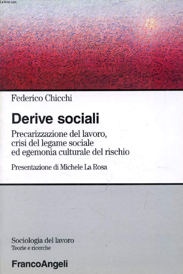 DERIVE SOCIALI, PRECARIZZAZIONE DEL LAVORO, CRISI DEL LEGAME SOCIALE ED EGEMONIA CULTURALE DEL RISCHIO (Sociologia del Lavoro, Teorie e Ricerche, N 57)