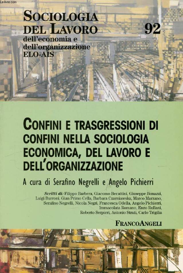 CONFINI E TRASGRESSIONI DI CONFINI NELLA SOCIOLOGIA ECONOMICA, DEL LAVORO E DELL'ORGANIZAZIONE (Sociologia del Lavoro, N 92)