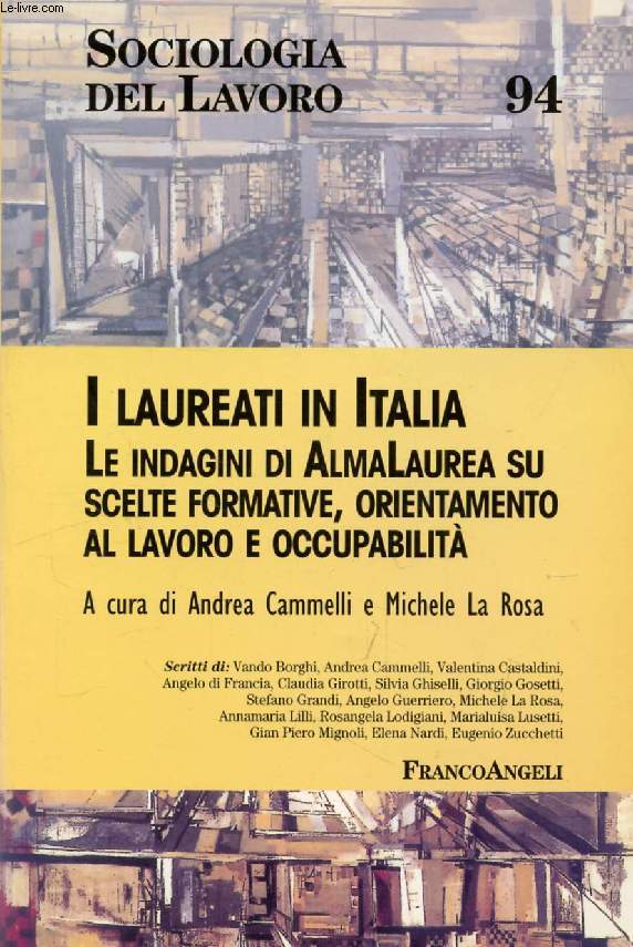 I LAUREATI IN ITALIA, LE INDAGINI DI ALMA LAUREA SU SCELTE FORMATIVE, ORIENTAMENTO AL LAVORO E OCCUPABILITA' (Sociologia del Lavoro, N 94)