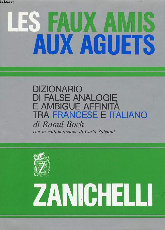 LES FAUX AMIS AUX AGUETS, DIZIONARIO DI FALSE ANALOGIE E AMBIGUE AFFINITA' TRA FRANCESE E ITALIANO