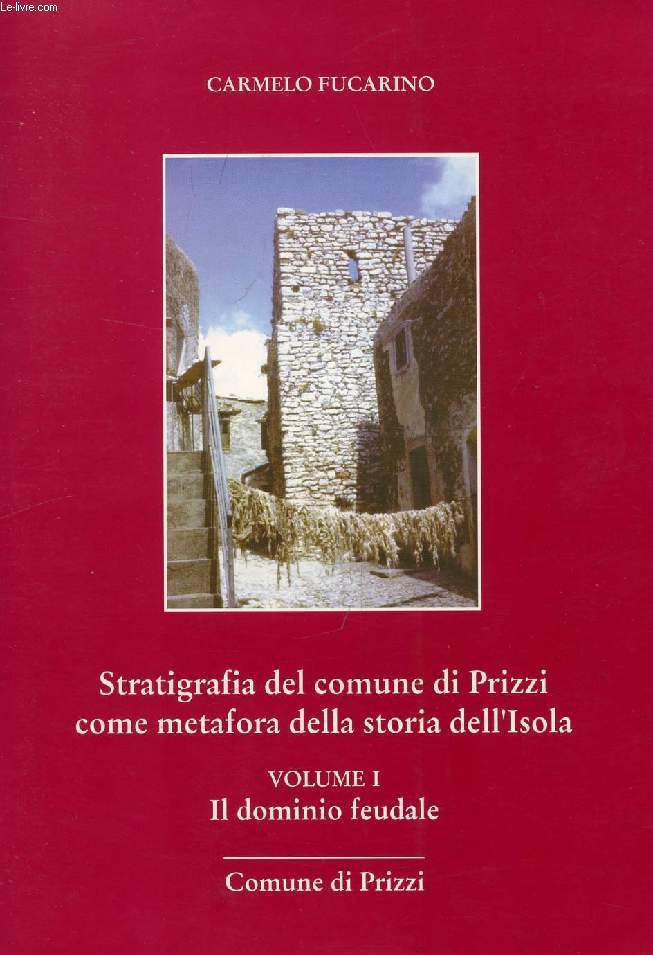 STRATIGRAFIA DEL COMUNE DI PRIZZI COME METAFORA DELLA STORIA DELL'ISOLA, VOLUME I, IL DOMINIO FEUDALE