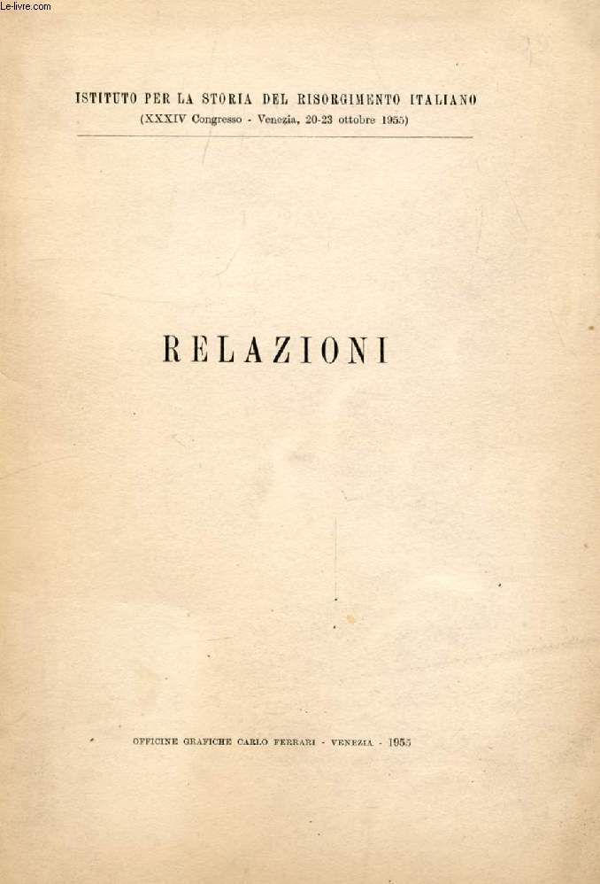 RELAZIONI, ISTITUTO PER LA STORIA DEL RISORGIMENTO ITALIANO, XXXIV CONGRESSO, VENEZIA, OTT. 1955 (Sommario: Il Veneto nel Risorgimento, R. CESSI. L'economia degli Stati Italiani prima dell'Unit, D. DEMARCO)