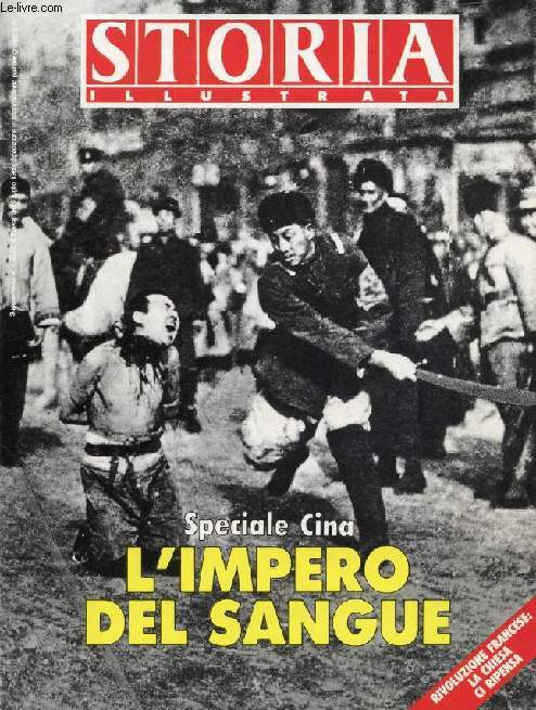 STORIA ILLUSTRATA, LUGLIO 1989, SPECIALE CINA, L'IMPERO DEL SANGUE (Sommario: Speciale Cina, (G. Sandri Fioroni, H. de Mondy, L. Barzini...). La Chiesa e la Rivoluzione francese, Dialogo tra Franois Furet e Jean-Marie Lustiger...)