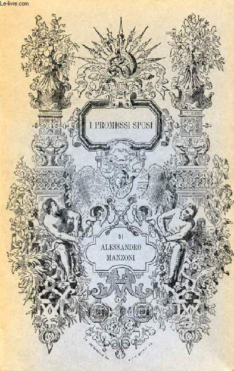 I PROMESSI SPOSI, Storia Milanese del Secolo XVII Scoperta e Rifatta