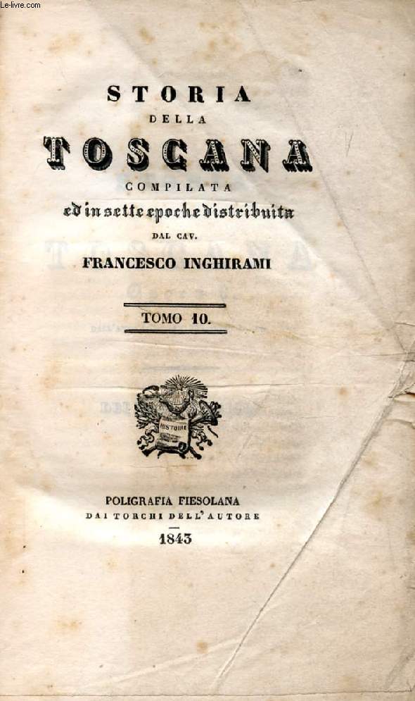 STORIA DELLA TOSCANA COMPILATA ED IN SETTE EPOCHE DISTRIBUITA, TOMO X, EPOCA 6, 1530-1737, DEI TEMPI MEDICEI