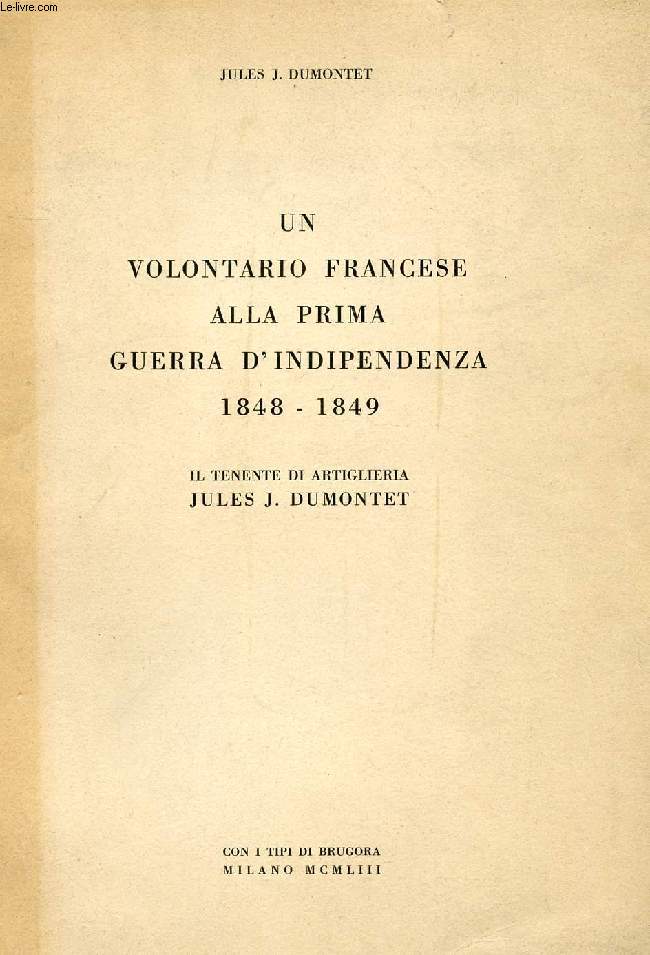 UN VOLONTARIO FRANCESE ALLA PRIMA GUERRA D'INDIPENDENZA, 1848-1849, IL TENENTE DI ARTIGLIERIA JULES J. DUMONTET