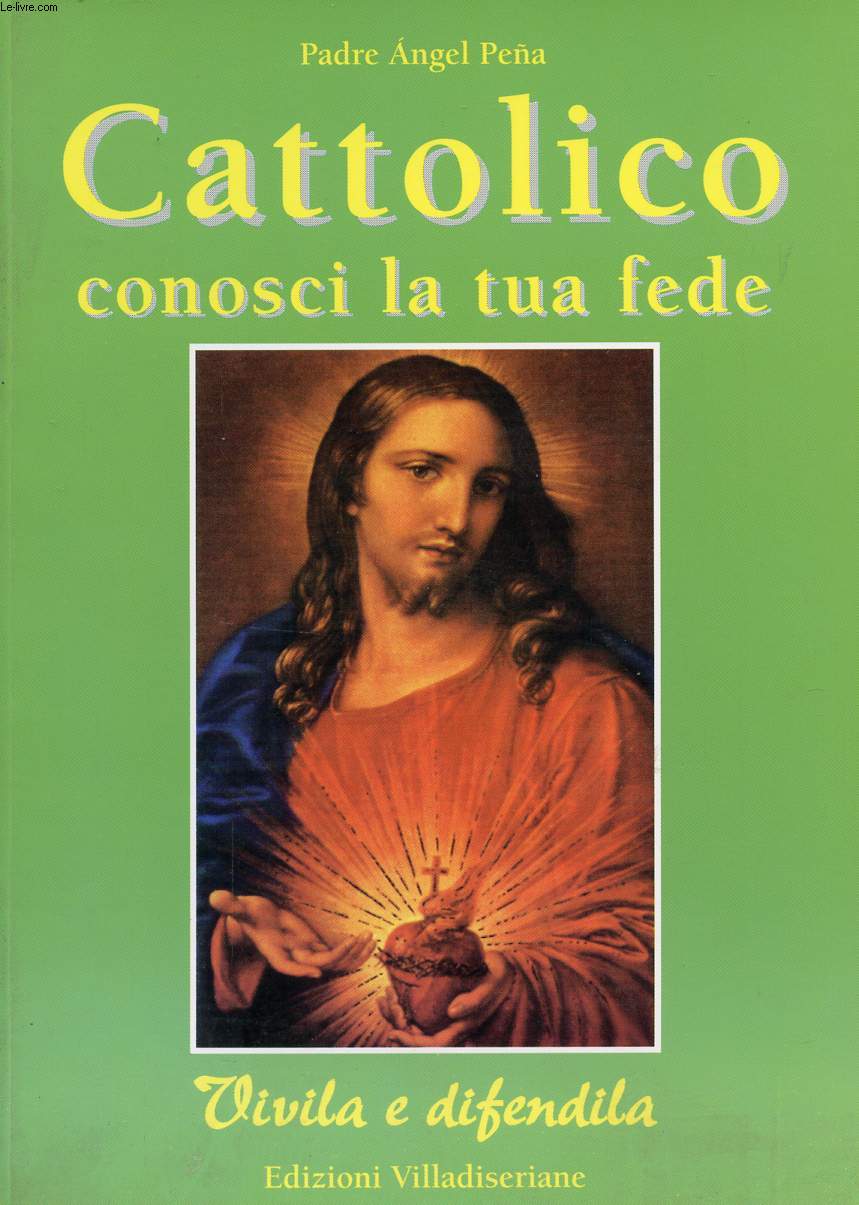 CATTOLICO CONOSCI LA TUA FEDE, VIVILA E DIFENDILA