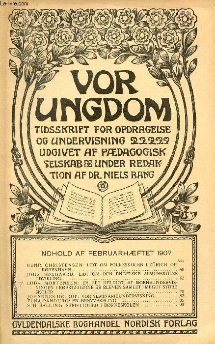 VOR UNGDOM, FEB. 1907, TIDSSKRIFT FOR OPDRAGELSE OG UNDERVISNING UDGIVET AF PDAGOGISK SELSKAB, UNDER REDAKTION AF Dr. NIELS BANG (INDHOLD: HENR. CHRISTENSEN: LIDT OM FOLKESKOLEN I ZRICH OG KBENHAVN. JOHS. SEGAARD: LIDT OM DEN ENGELSKE ALMUESKOLES...)