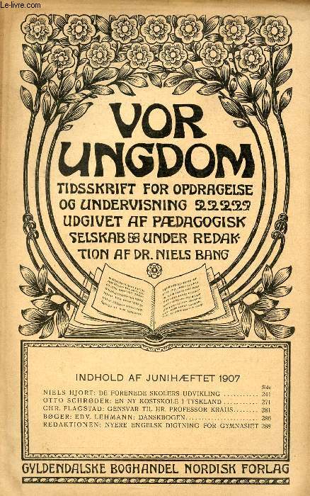 VOR UNGDOM, JUNI 1907, TIDSSKRIFT FOR OPDRAGELSE OG UNDERVISNING UDGIVET AF PDAGOGISK SELSKAB, UNDER REDAKTION AF Dr. NIELS BANG (INDHOLD: NIELS HJORT: DE FORENEDE SKOLERS UDVIKLING. OTTO SCHRDER: EN NY KOSTSKOLE I TYSKLAND...)