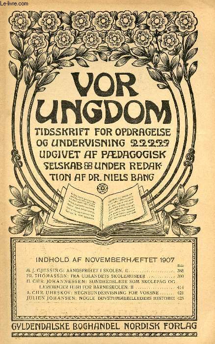 VOR UNGDOM, NOV. 1907, TIDSSKRIFT FOR OPDRAGELSE OG UNDERVISNING UDGIVET AF PDAGOGISK SELSKAB, UNDER REDAKTION AF Dr. NIELS BANG (INDHOLD: M. J. GJESSING: AANDS FRIHET I SKOLEN. II. FR. THMASSEN: FRA UDLANDETS SKOLEMUSEER...)